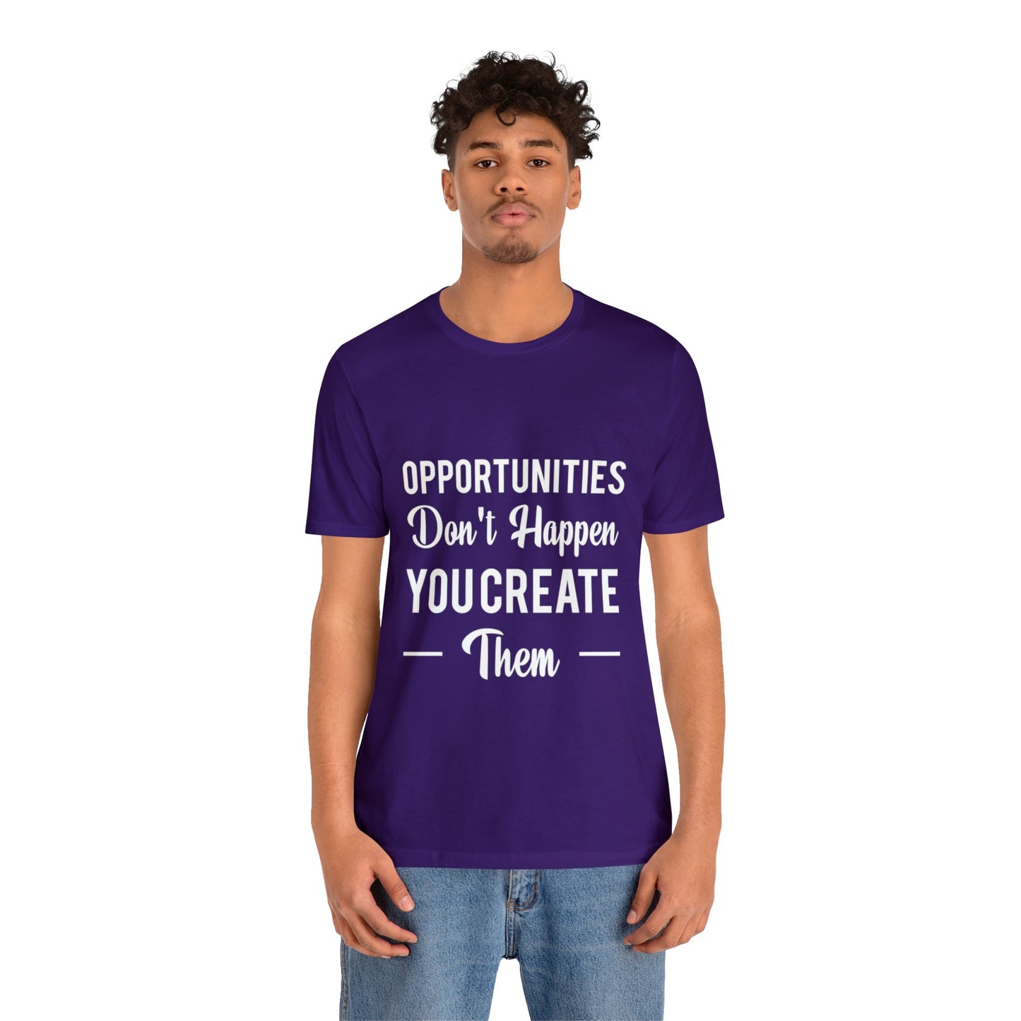 Opportunities Don't Happen, You Create Them - Graphic T Shirt For Men and Women