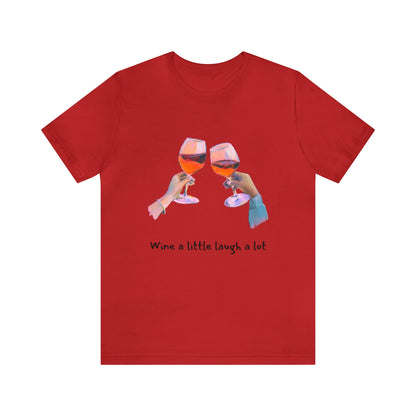 Wine A Little, Laugh Alot - Graphic T Shirt for Women