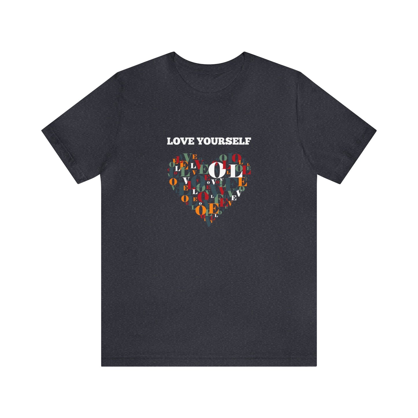 Love Yourself - Inspirational T Shirt for Men and For Women