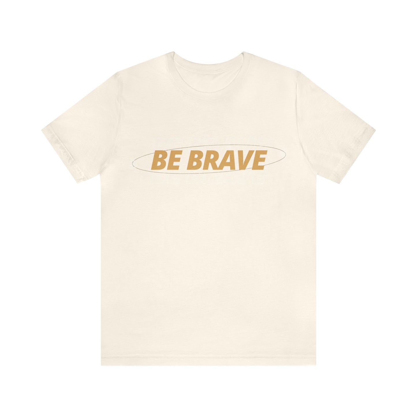 Be Brave Graphic T Shirt for Men and Women