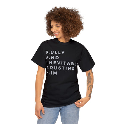 F.A.I.T.H - Fully And Inevitably Trusting Him  - Unisex Heavy Cotton Tee