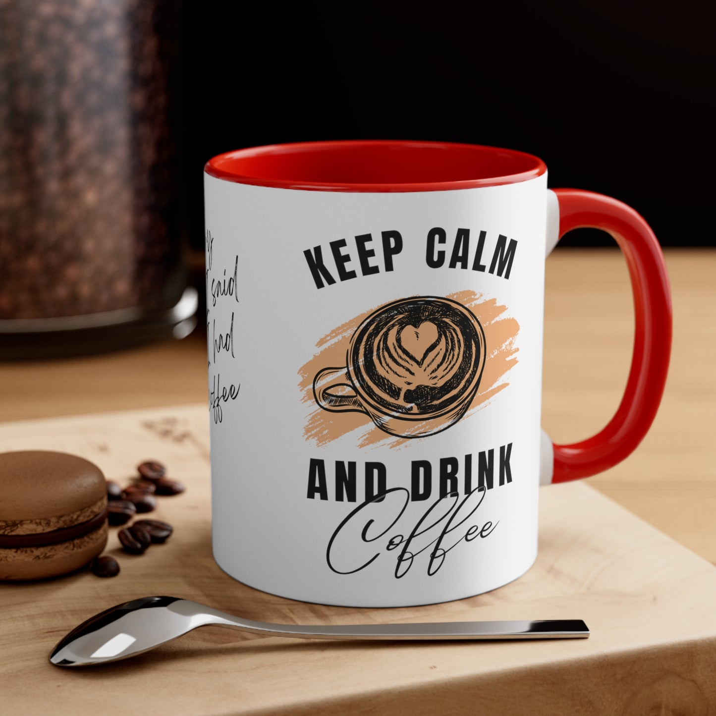 Keep Calm and Drink Coffee, I'm Sorry for What I Said Before I had My Coffee Accent Coffee Mug, 11oz