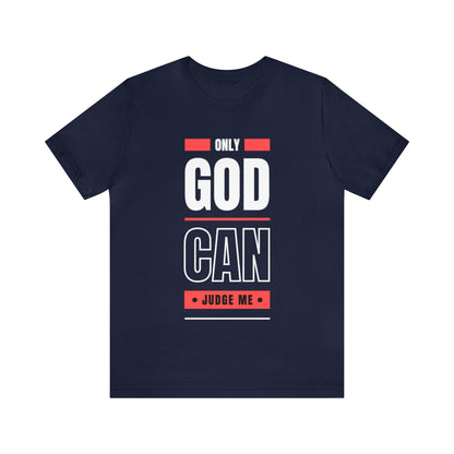 Only God Can Judge Me - Motivational, Inspirational Christian T Shirt For Men and Women