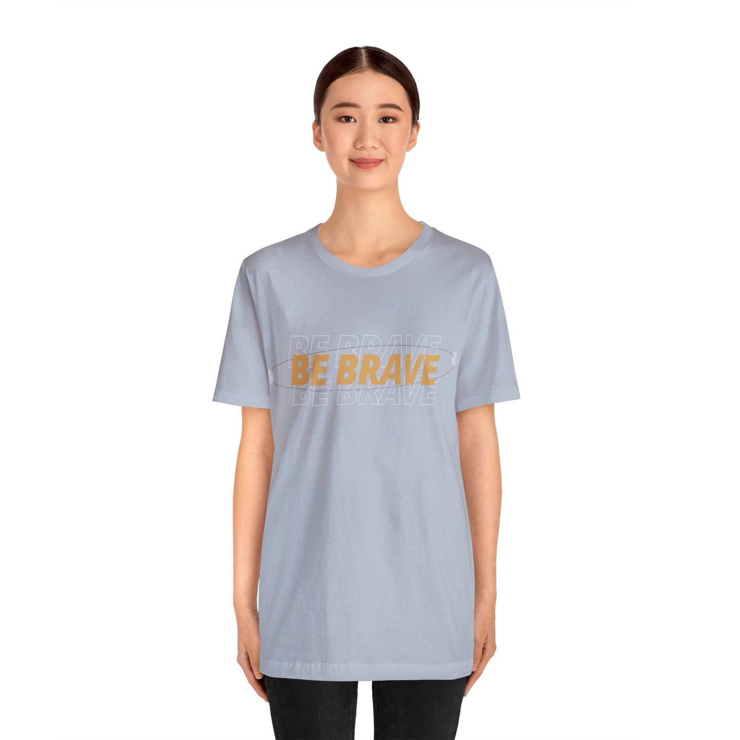 Be Brave Graphic T Shirt for Men and Women