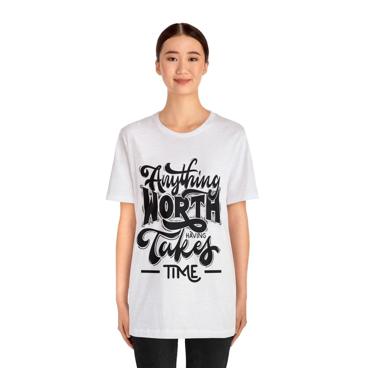 Anything Worth Having Takes Time Inspirational T Shirt For Men and Women