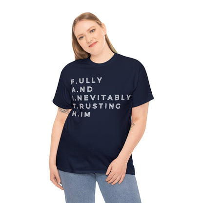 F.A.I.T.H - Fully And Inevitably Trusting Him  - Unisex Heavy Cotton Tee