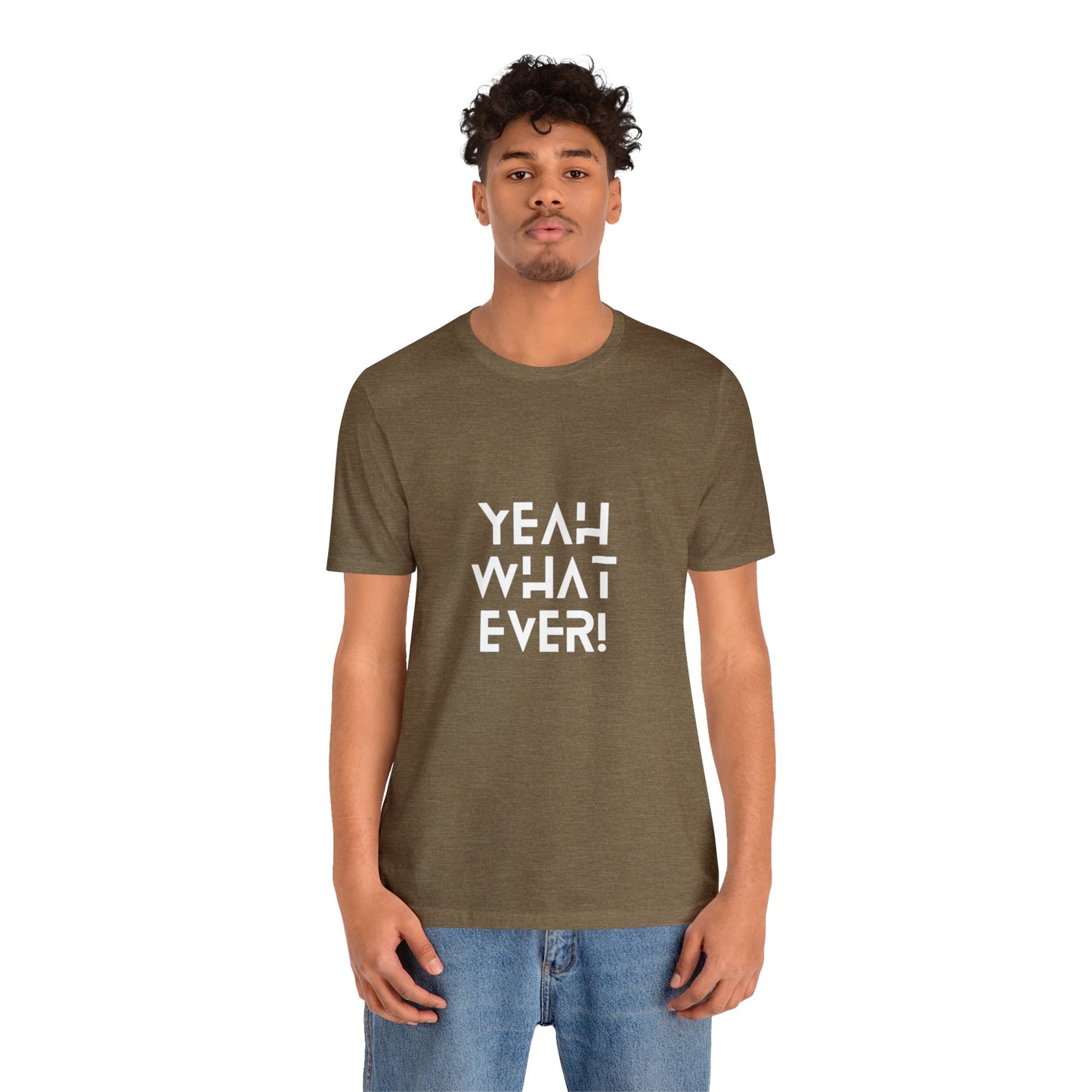 Yeah Whatever T Shirt for Men and Women