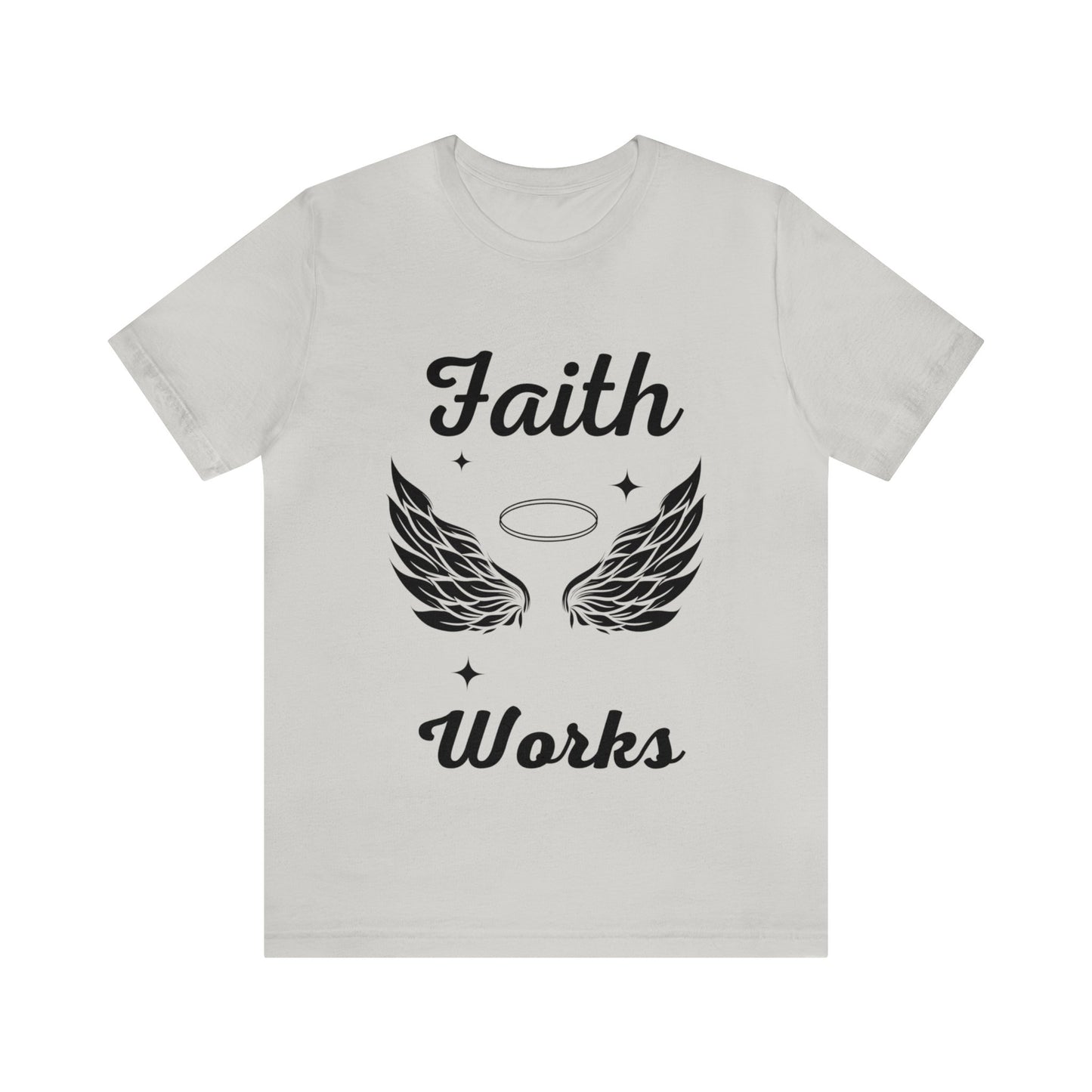 Religious Shirt - "Faith Works" -Christian Shirt, Faith Shirt, Jesus Shirt