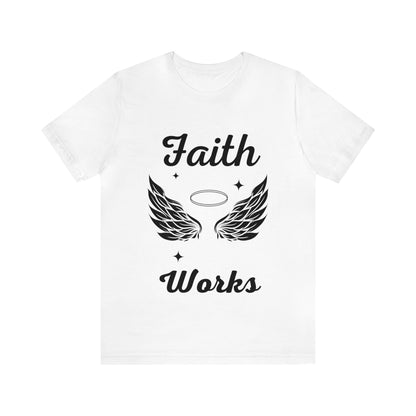 Religious Shirt - "Faith Works" -Christian Shirt, Faith Shirt, Jesus Shirt