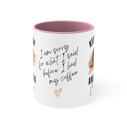 Keep Calm and Drink Coffee, I'm Sorry for What I Said Before I had My Coffee Accent Coffee Mug, 11oz