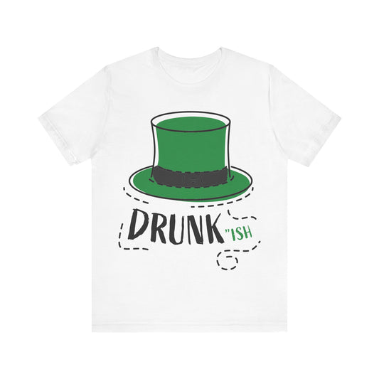 St. Patrick's Day - "Drunk-ish" -  Short Sleeve Tee